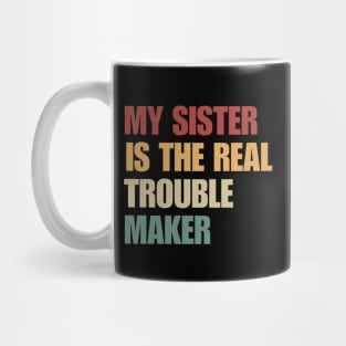 My Sister Is The Real Trouble Maker Mug